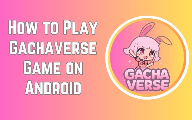 How to Play Gachaverse Game on Android